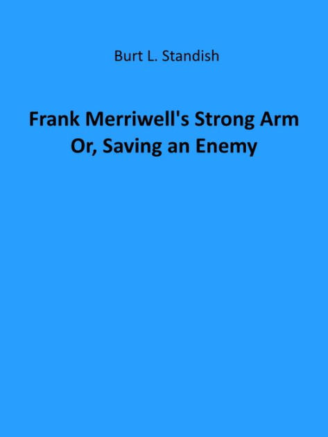 Frank Merriwell's Strong Arm; Or, Saving an Enemy